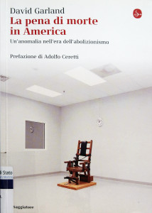 La pena di morte in America. Un’anomalia nell’era del proibizionismo - D. Garland - Ed. Milano, Il Saggiatore 2013