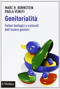Genitorialità. Fattori biologici e culturali dell’essere genitori - M.H.Bornstein, P.Venuti - Ed. Il Mulino, 2013