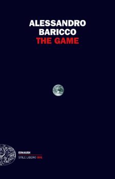 A.Baricco - The Game - Ed. Einaudi Milano 2018